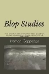 Blop Studies: Study of The Blop, Blobs, Blips, Flutters, Fuzzies, Slimes, Goops, Sloshes, Splashes, and Other Physical Visual Effects and Onomatopoeia.