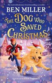 The Dog Who Saved Christmas: A festive family blockbuster from million-copy bestselling storyteller Ben Miller