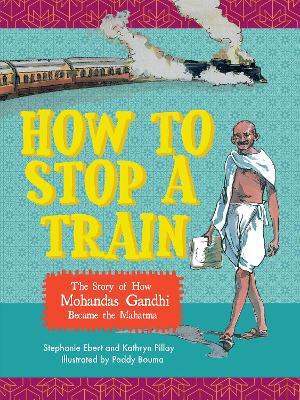 How to stop a train: The story of how Mohandas Gandhi became the Mahatma