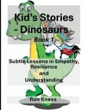 Kid's Stories - Dinosaurs: Subtle Lessons in Empathy, Resilience and Understanding
