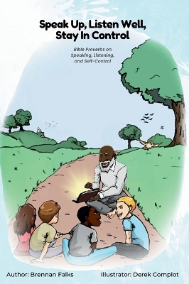 Speak Up, Listen Well, Stay In Control: Bible Proverbs on Speaking, Listening, and Self-Control