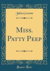Miss. Patty Peep (Classic Reprint)