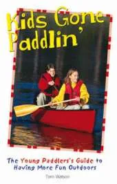 Kids Gone Paddlin': The Young Paddler's Guide to Having More Fun Outdoors