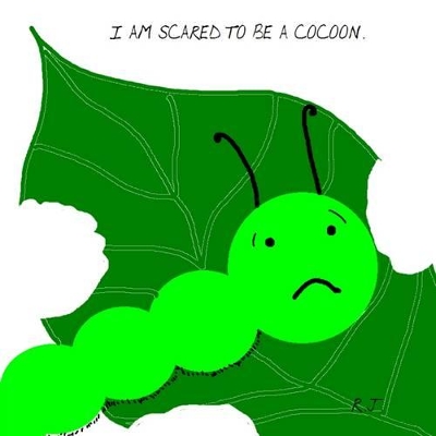 I am Scared to be a Cocoon.