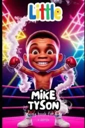 Boxing Book for Kids: Little Mike Tyson: A Story of Strength, Courage, and Never Giving Up