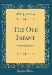 The Old Infant: And Similar Stories (Classic Reprint)