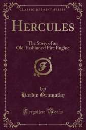 Hercules: The Story of an Old-Fashioned Fire Engine (Classic Reprint)