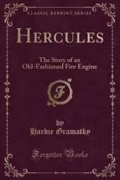 Hercules: The Story of an Old-Fashioned Fire Engine (Classic Reprint)