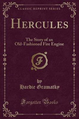 Hercules: The Story of an Old-Fashioned Fire Engine (Classic Reprint)