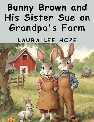 Bunny Brown and His Sister Sue on Grandpa's Farm