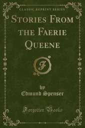 Stories From the Faerie Queene (Classic Reprint)