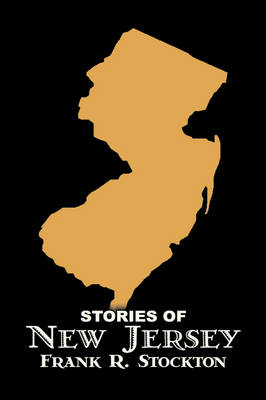 Stories of New Jersey by Frank R. Stockton, Fiction, Fantasy & Magic, Legends, Myths, & Fables