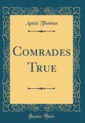 Comrades True (Classic Reprint)