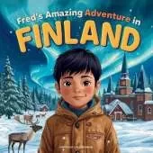 Fred's Amazing Adventure in Finland: A Fun Journey for Kids to Discover Finland's Winter Wonder, from Snowy Cities to the Northern Lights