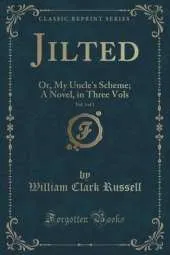 Jilted, Vol. 3 of 3: Or, My Uncle's Scheme; A Novel, in Three Vols (Classic Reprint)
