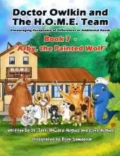 Doctor Owlkin and The H.O.M.E. Team Book 7 - Arby, the Painted Wolf: Encouraging Acceptance of Differences or Additional Needs