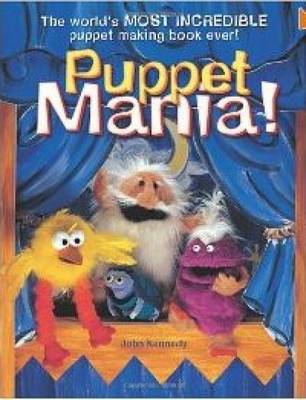 Puppet Mania!: The World's Most Incredible Puppet Making Book Ever!