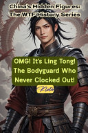 OMG! It's Ling Tong! The Bodyguard Who Never Clocked Out!: China's Hidden Figures: The WTF History Series