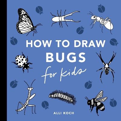 Bugs: How to Draw Books for Kids with Butterflies, Ladybugs, Spiders, and More: Learn to Draw a Butterfly Books for Kids