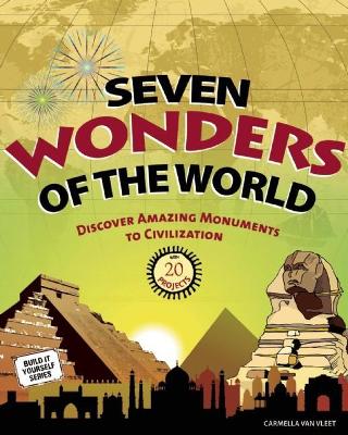 Seven Wonders of the World: Discover Amazing Monuments to Civilization with 20 Projects