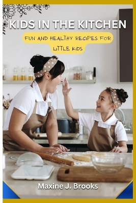 Kids in the Kitchen: Fun and Healthy Recipes for Little Chefs