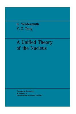 A Unified Theory of the Nucleus