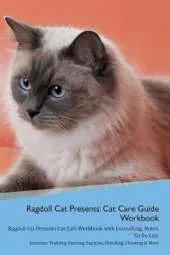 Ragdoll Cat Presents: Cat Care Guide Workbook Ragdoll Cat Presents Cat Care Workbook with Journalling, Notes, To Do List. Includes: Training, Feeding, Supplies, Breeding, Cleaning & More Volume 1