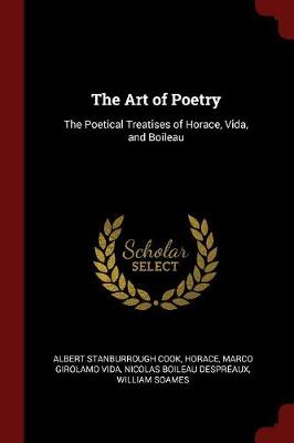 The Art of Poetry: The Poetical Treatises of Horace, Vida, and Boileau