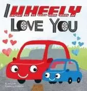 I Wheely Love You: A Vroom-tastic Rhyming Pun Book About Things That Go, Full of Love and Laughs for Babies and Toddlers