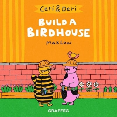 Ceri & Deri: Build a Birdhouse