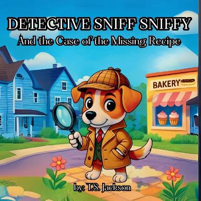 Detective Sniff Sniffy and the Case of the Missing Recipe