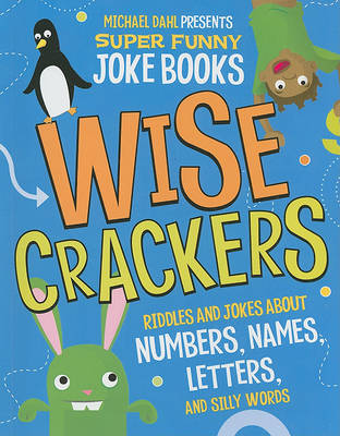 Wise Crackers: Riddles and Jokes About Numbers, Names, Letters, and Silly Words