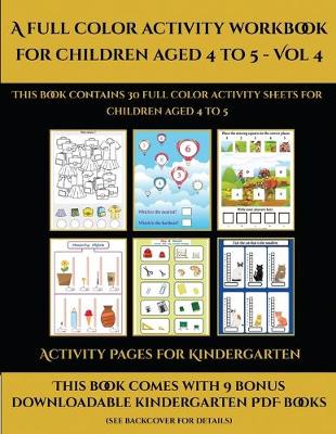 Activity Pages for Kindergarten (A full color activity workbook for children aged 4 to 5 - Vol 4): This book contains 30 full color activity sheets for children aged 4 to 5