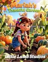 Mariah's Thankful Garden: A Christian Fall & Thanksgiving Story About Gratitude, Faith, and Sharing God's Blessings: A heartwarming Christian picture book that teaches thankfulness, kindness, and God's love during the harvest season for ages 3-8.