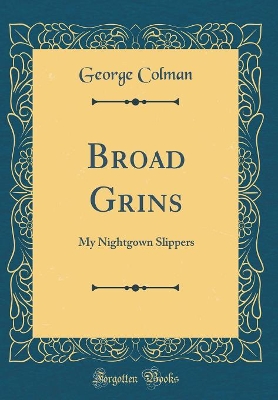 Broad Grins: My Nightgown Slippers (Classic Reprint)