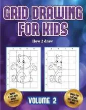 How 2 draw (Grid drawing for kids - Volume 2): This book teaches kids how to draw using grids