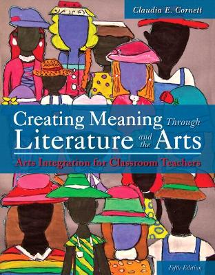 Creating Meaning Through Literature and the Arts: Arts Integration for Classroom Teachers, Enhanced Pearson eText with Loose-Leaf Version -- Access Card Package