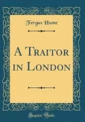 A Traitor in London (Classic Reprint)