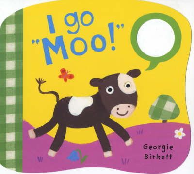 I Go "Moo!": Noisy Little Animals