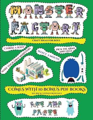 Craft Ideas for Boys (Cut and paste Monster Factory - Volume 1): This book comes with collection of downloadable PDF books that will help your child make an excellent start to his/her education. Books are designed to improve hand-eye coordination, develop