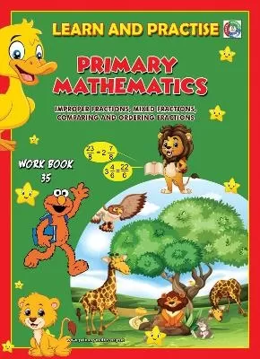 LEARN AND PRACTISE,   PRIMARY MATHEMATICS,   WORKBOOK  ~ 35: Improper Fractions, Mixed Fractions, Comparing and Ordering Fractions