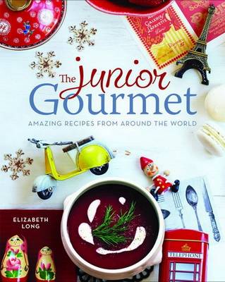 The Junior Gourmet: Amazing Recipes from Around the World
