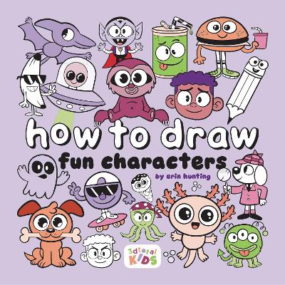 How to Draw Fun Characters: by Erin Hunting