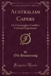 Australian Capers: Or Christopher Cockle's Colonial Experience (Classic Reprint)
