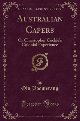 Australian Capers: Or Christopher Cockle's Colonial Experience (Classic Reprint)