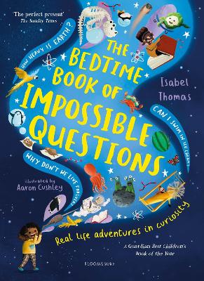 The Bedtime Book of Impossible Questions: Solving children’s weird and wonderful questions with SCIENCE!