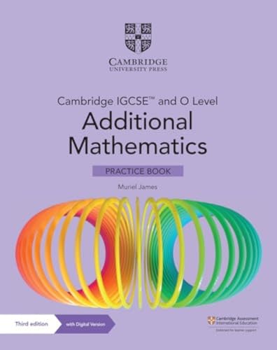 Cambridge IGCSE (TM) and O Level Additional Mathematics Practice Book with Digital Version (2 Years' Access)