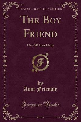 The Boy Friend: Or, All Can Help (Classic Reprint)