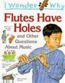 I Wonder Why Flutes Have Holes and Other Questions About Music