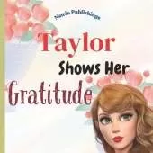 Taylor Shows Her Gratitude: Perfect for Taylor Swift Fans: Children's Book Teaching Life Skills